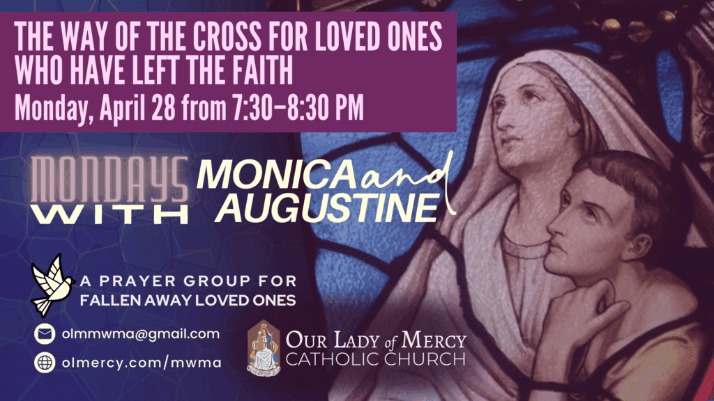 Praying “The Way of the Cross for Loved One Who Has Left The Faith” at Mondays with Monica & Augustine Prayer Group – 4/28 @ 7:30pm