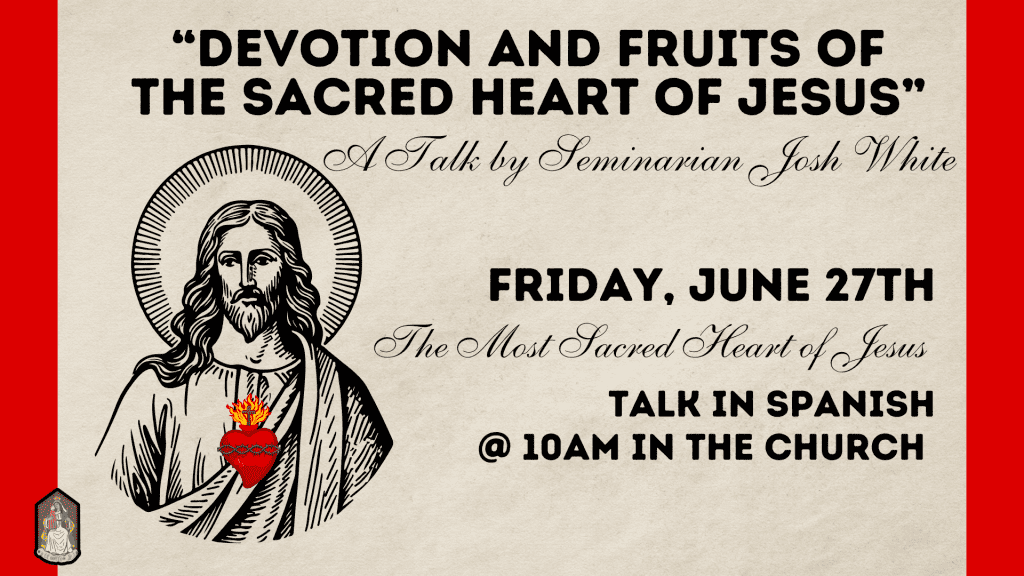 “Devotion and Fruits of the Sacred Heart of Jesus” – Talk by Seminarian Josh White – 6/27