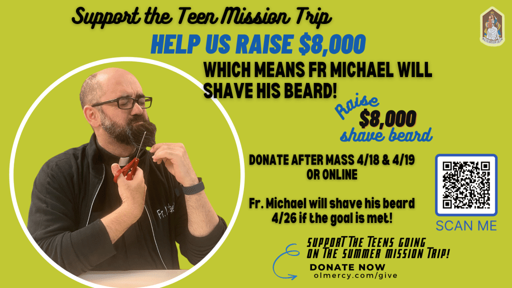 Raise $8,000 to Support the Teen Mission Trip & Fr. Michael will Shave his Beard – 4/18 & 4/19